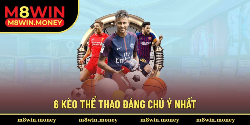 6 kèo thể thao đáng chú ý nhất
