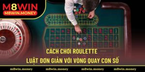 Cách Chơi Roulette - Trải Nghiệm Cược Thả Ga Với Thưởng Lớn