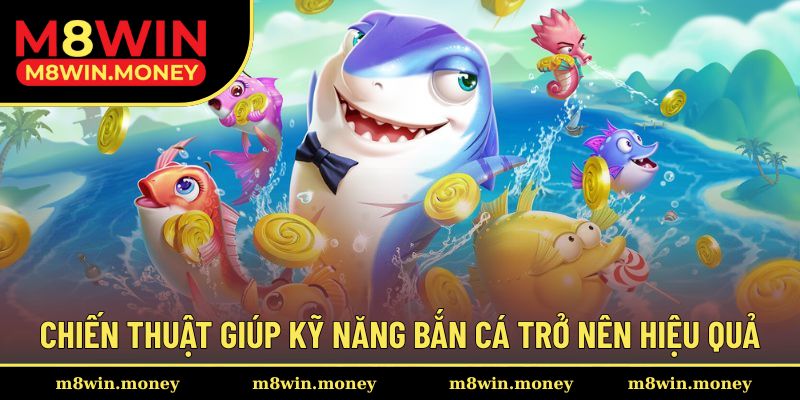 Chiến thuật giúp nâng cao kỹ năng săn cá cực hiệu quả