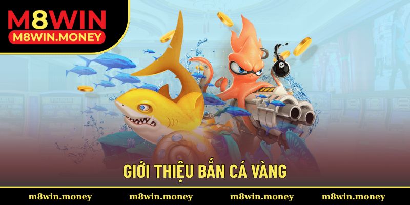 Bắn Cá Vàng Và Cơ Hội Kiếm Tiền Cực Chớp Nhoáng Cho Xạ Thủ 1 Giới thiệu bắn cá vàng