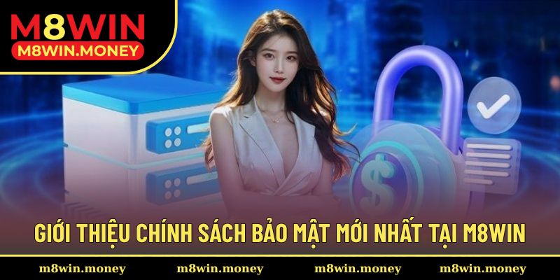 Giới thiệu nội dung chính sách bảo mật tại M8WIN