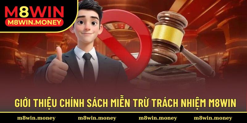 Miễn Trừ Trách Nhiệm 1 Giới thiệu nội dung miễn trừ trách nhiệm trong chính sách tại M8WIN