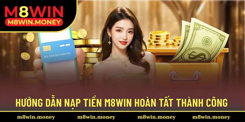 Nạp Tiền M8WIN 2 Hướng dẫn hoàn tất giao dịch nạp tiền dễ dàng