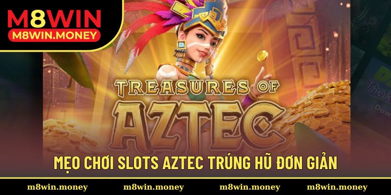 Nổ Hũ Aztec Và Top 5 Đặc Điểm Ưu Việt Giúp Game Bùng Nổ 3 Mẹo chơi slots Aztec trúng hũ đơn giản