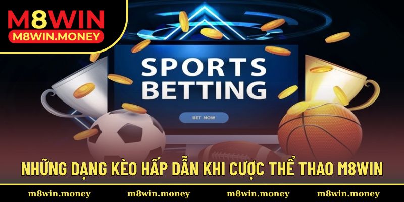 Những dạng kèo đặt cược ấn tượng cho người chơi đam mê