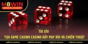 Tài Xỉu - Lựa Chọn Thú Vị Khi Chinh Phục Mọi Thử Thách