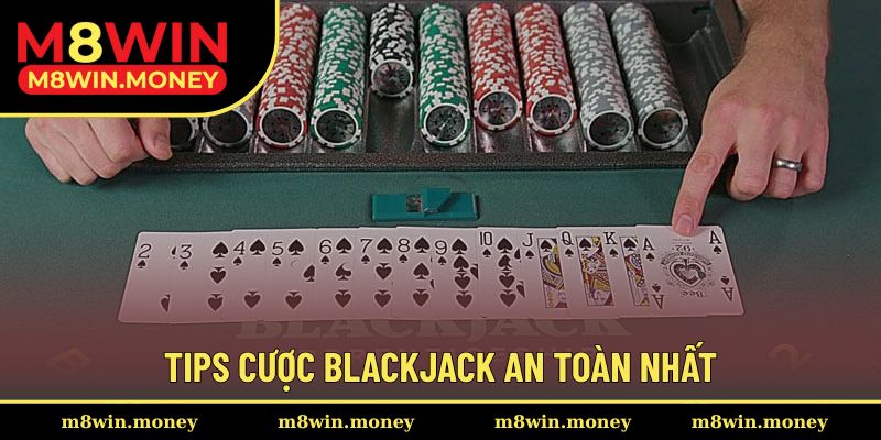 Tips cược blackjack an toàn nhất